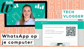 Zó gebruik je WhatsApp op je computer - Libelle Techvlogger