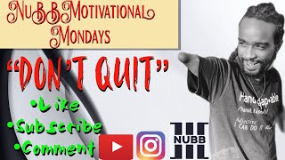 NuBB Motivational Mondays (Dont Quit)