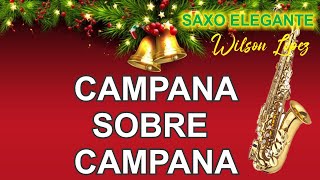 CAMPANA SOBRE CAMPANA-Navideños Relajantes-SAXO ELEGANTE-WILSON LOPEZ VIEJITAS PERO BONITAS