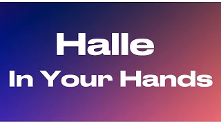 Halle - In Your Hands (Lyrics)