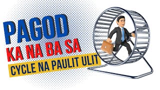 PAGOD KA NA BA SA CYCLE NG BUHAY MO