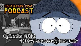 South Park Crap Podcast - Episode 104 - Big Gay Al's Big Gay Boat Ride #southpark #podcast