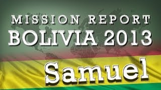 Bolivia 2013 Samuel's mission report