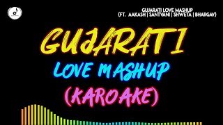 Gujarati Love Mashup ( Karaoke version ) ft | Aakash | Santvani | Shweta | Bhargav