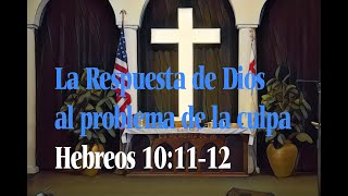 La Respuesta de Dios al problema de la culpa - Hebreos 10:11-12