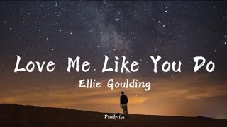 Ellie Goulding - Love Me Like You Do (Lyrics)