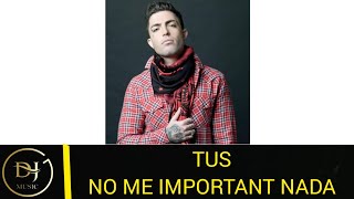 TUS - NO ME IMPORTA NADA