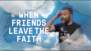 When Friends Leave The Faith : Doubting God : Andy McGowan (9-25-22)