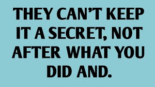 🧾THEY CAN'T KEEP IT A SECRET, NOT AFTER WHAT YOU DID AND..