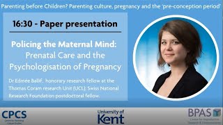 Paper Presentation: Policing the maternal mind: Prenatal care and the psychologisation of pregnancy