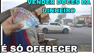 VENDER DOCES DA DINHEIRO, É SÓ IR TRABALHAR