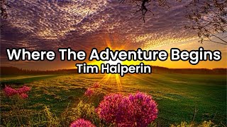 Where The Adventure Begins- Tim Halperin | Lyrics