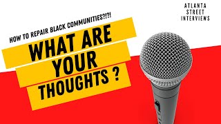 Street Interviews | Through Their Eyes: How to Repair Failing Black Communities?!?!