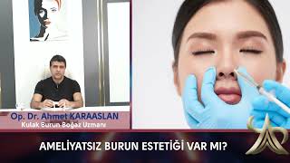 Ameliyatsız Burun Estetiği Nedir? Nasıl Yapılır? Kulak Burun Boğaz Uzmanı Op. Dr. Ahmet Karaaslan