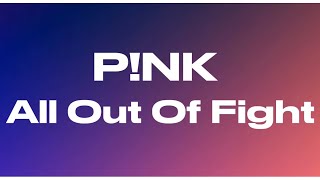 P!NK - All Out Of Fight (Lyrics)