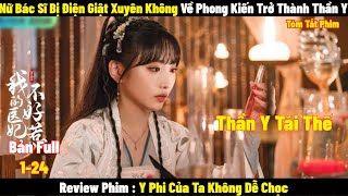 Nữ Bác Sĩ Bị Điện Giật Vô Tình Xuyên Không Về Phong Kiến Trở Thành Thần Y | Full | Tóm Tắt Phim Hay