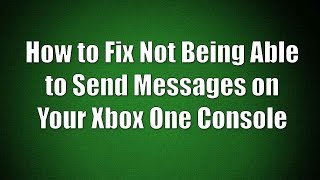 How to Fix Not Being Able to Send Messages Xbox One Tutorial