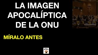 ♦️ LA IMAGEN APOCALÍPTICA que OCULTA La ONU  QUÉ SIGNIFICA ✅