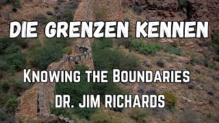 Die Grenzen Kennen - Knowing The Boundaries - DR. JIM RICHARDS