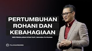 PERTUMBUHAN ROHANI DAN KEBAHAGIAAN - Fuji Harsono - Official Khotbah