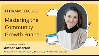 CMX Masterclass: Mastering the Community Growth Funnel | Amber Atherton, Derek Anderson