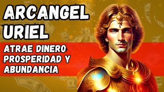 ARCÁNGEL URIEL. ORACIÓN PARA ATRAER DINERO, ABUNDANCIA Y PROSPERIDAD A TODAS LAS ÁREAS DE TU VIDA