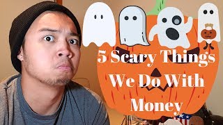 5 Scary Things We Do With Money