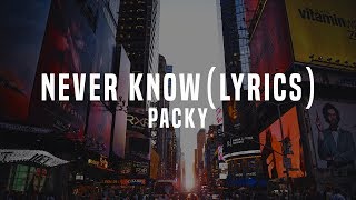 Packy - Never Know (Lyrics / Lyric Video)