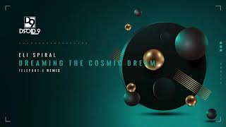 Eli Spiral - Dreaming the Cosmic Dream (Teleport - X Remix) [Droid9] #progressivehouse