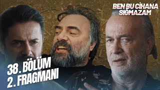 Ben Bu Cihana Sığmazam 38. Bölüm 2. Fragmanı