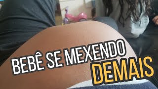 Bebê se mexendo muito dentro da barriga