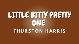 LITTLE BITTY PRETTY ONE + Lyrics | THURSTON HARRIS