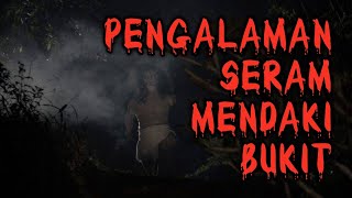 Kisah Paling Seram | Cerita Misteri Jumaat Malam - Pengalaman Mendaki Bukit #ceritaseram