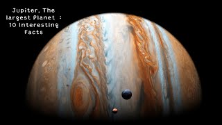 Jupiter, The Largest Planet  : 10 Interesting Facts