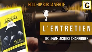 L'ENTRETIEN  DR JEAN JACQUES CHARBONIER  "Hold-up sur la vérité " Un roman déjà Best Seller.