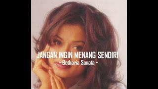 Betharia Sonata__Jangan Ingin Menang Sendiri ( Lirik )