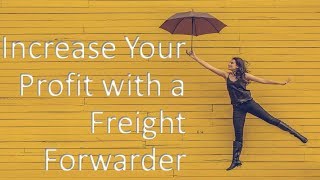 How Can You Increase Your Profits by Using A Freight forwarder?