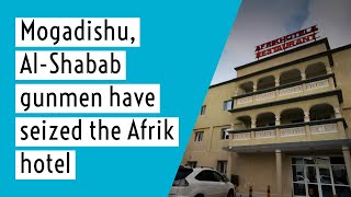 At least six people killed and 14 wounded in an ongoing Afrike hotel siege in Mogadishu. Al-Shabab