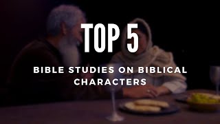 Top 5 Bible Studies on Biblical Characters