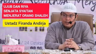 Ujub Dan Riya' Senjata Syaitan Menjerat Orang Shaleh || Ustadz Firanda Andirja