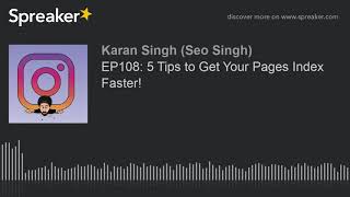 EP108: 5 Tips to Get Your Pages Index Faster!