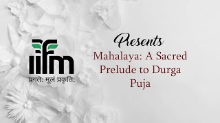 Mahalaya - A sacred Prelude to Durga pooja | IIFM, Bhopal