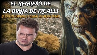 EL REGRESO DE LA BRUJA DE IZCALLI / relato de los campesinos y la feroz bruja nagual de atlamica.