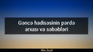 Abu Zeyd: Gəncə hadisəsinin pərdə arxası və səbəbləri