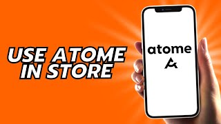 How To Use Atome In Store