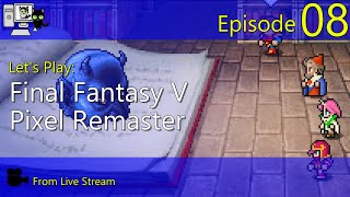 Final Fantasy V Pixel Remaster - Episode 08 (Live Stream)