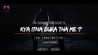 NEW HINDI RAP SONG 2020 | KYA ITNA BURA THA | LATEST HINDI RAP 2020 | SAD | RISHI