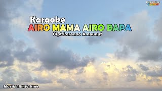 KARAOKE AIRO MAMA AIRO BAPA || Cipt.Lorenso Amaunut