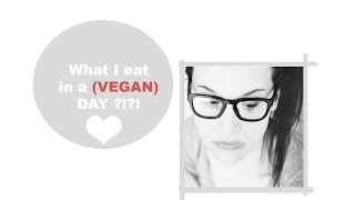 WHAT I EAT IN A (vegan) DAY?!