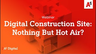 Webinar: Digital Construction Site - Nothing But Hot Air?